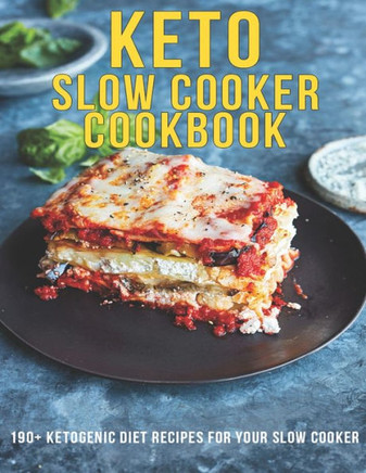 Keto Slow Cooker Cookbook: 190 Ketogenic Diet Recipes For Your Slow Cooker