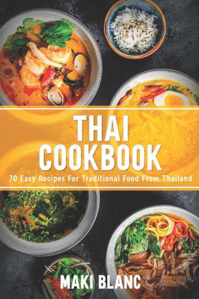 Thai Cookbook: 70 Easy Recipes For Traditional Food From Thailand