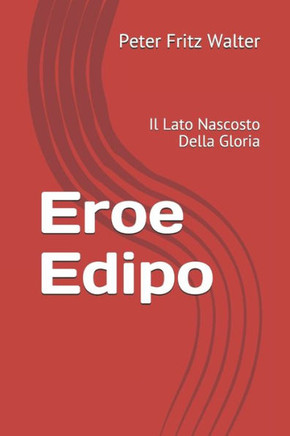 Eroe Edipo: Il Lato Nascosto Della Gloria