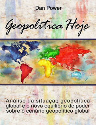 Geopolitica Hoje: Geopolítica hoje: Análise da situação geopolítica mundial e o novo equilíbrio de poder no cenário geopolítico global
