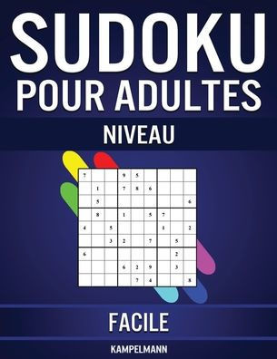 Sudoku pour Adultes Niveau Facile: 600 Sudoku Faciles à Résoudre pour Adultes avec Instructions, Pro Tips et Solutions