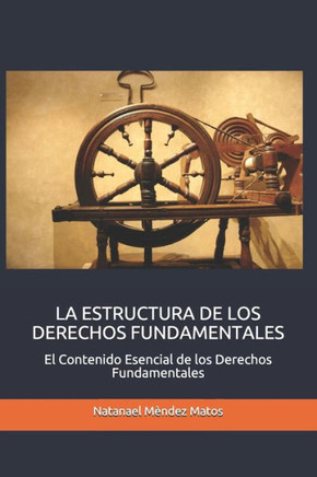 La Estructura de Los Derechos Fundamentales: El Contenido Esencial de los Derechos Fundamentales