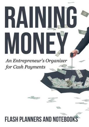 Raining Money : An Entrepreneur'S Organizer For Cash Payments