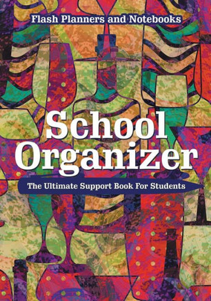 School Organizer : The Ultimate Support Book For Students