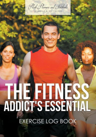 The Fitness Addict'S Essential Exercise Log Book