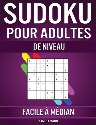 Sudoku pour Adultes de Niveau Facile à Médian: 600 Sudoku de Niveau Facile à Médian pour Adultes avec Solutions