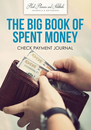 The Big Book Of Spent Money : Check Payment Journal