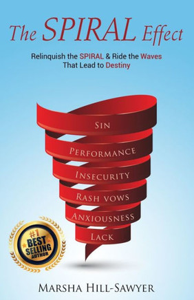 The SPIRAL Effect: Relinquish The SPIRAL & Ride The Waves That Lead To Destiny