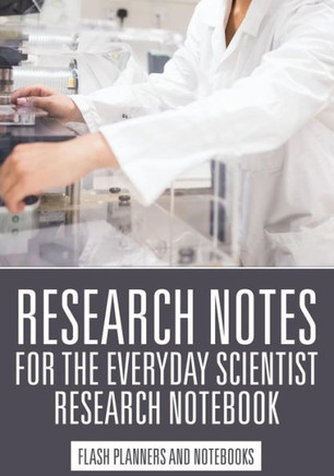 Research Notes For The Everyday Scientist - Research Notebook