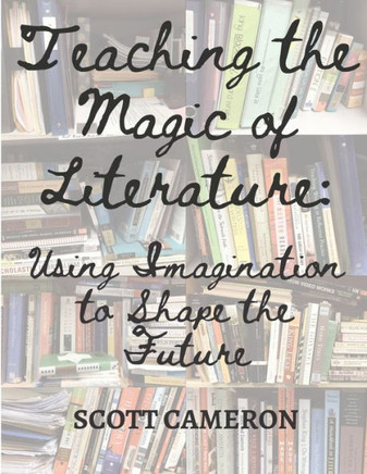 Teaching the Magic of Literature: Using the Imagination to Shape the Future