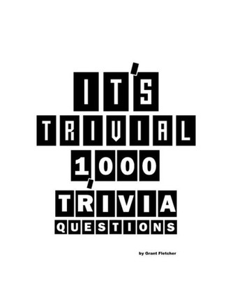 It's Trivial: 1,000 Trivia Questions