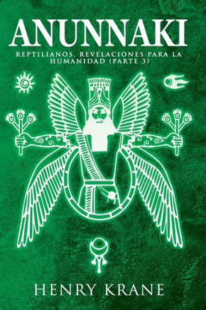 Anunnaki: Reptilianos, Revelaciones para la Humanidad (Parte 3)