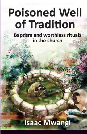Poisoned Well of Tradition: Baptism and worthless rituals in the church