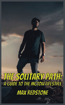 The Solitary Path: A Guide to the MGTOW Lifestyle