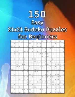 150 Easy 21x21 Sudoku Puzzles for Beginners: Puzzle Book - with Solutions - Perfect as a Gift for the Grandparents