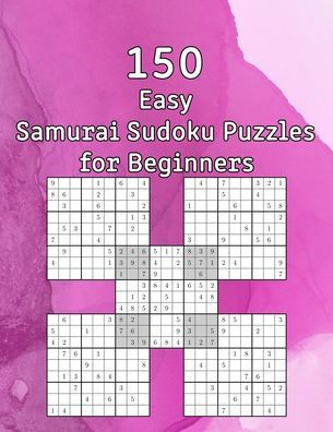 150 Easy Samurai Sudoku Puzzles for Beginners: Sudoku Book with Solutions - also perfect as a Gift for Teenagers, Adults, Grandparents and Seniors