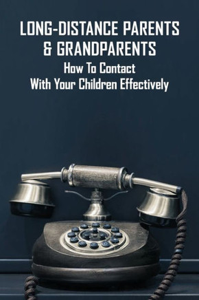 Long-Distance Parents & Grandparents: How To Contact With Your Children Effectively: Long-Distance Parenting Statistics