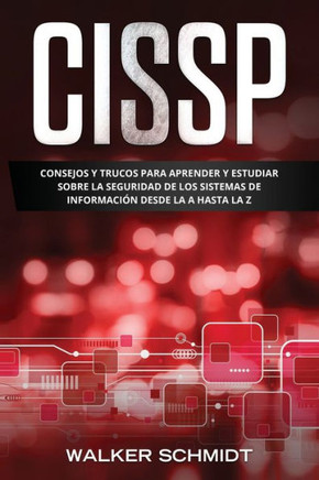 Cissp: Consejos y Trucos para Aprender y Estudiar sobre la Seguridad de los Sistemas de Información Desde la A Hasta la Z (Li