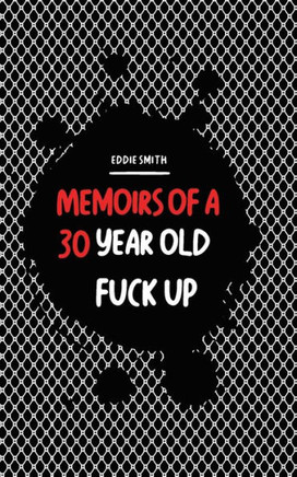 Memoirs Of A 30 Year Old Fuck Up
