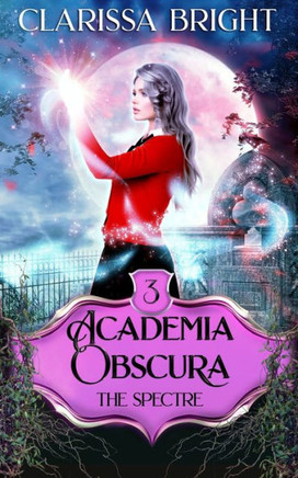 Academia Obscura: The Spectre: A Why Choose Witch Academy Romance