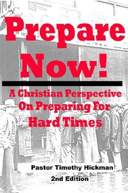 Prepare Now!: A Christian Perspective On Preparing For Hard Times