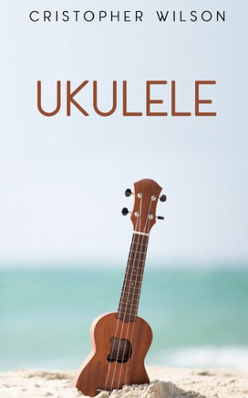Ukulele: A easy complete guide for beginners to learn everything about Ukulele