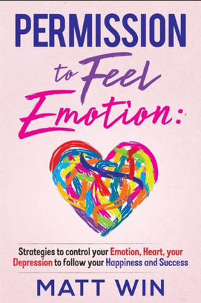 Permission to Feel Emotion: Strategies to Control Your Emotion, Heart, Your Depression to Follow Your Happiness and Success