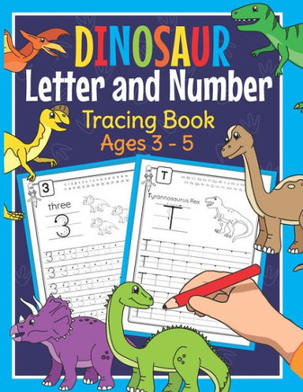 Dinosaur Letter and Number Tracing Book Ages 3 - 5: Dino Practice Workbook for Preschoolers - Trace Letters and Numbers Book for Kindergarten and Pre
