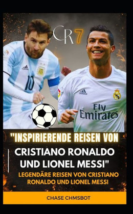 ""Inspirierende Reisen von Cristiano Ronaldo und Lionel Messi"": Legendäre Reisen von Cristiano Ronaldo und Lionel Messi