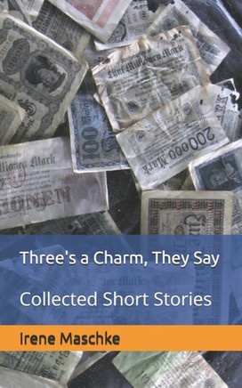 Three's a Charm, They Say: Collected Short Stories