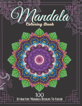 Mandala Coloring Book.: 100 Attractive Mandala Designs To Color For Adults relaxation And Stress Relieving.