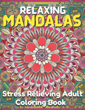 Relaxing Mandalas.: Stress Relieving Adult Coloring Book With 100 Beautiful Mandala Designs.