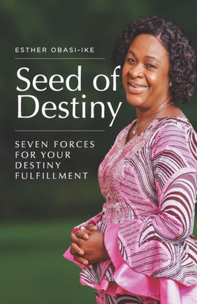 Seed of Destiny: Seven Forces For Your Destiny Fulfillment
