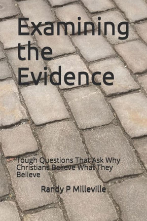 Examining the Evidence: Tough Questions That Ask Why Christians Believe What They Believe