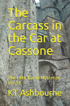 The Carcass in the Car at Cassone: The Lake Garda Mysteries Vol 18