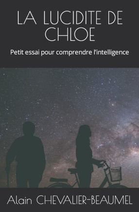 La Lucidite de Chloe: Petit essai pour comprendre l'intelligence