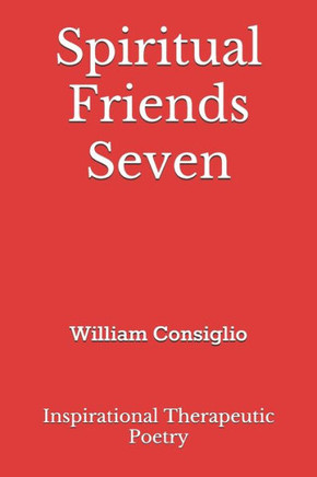 Spiritual Friends Seven: Inspirational Therapeutic Poetry