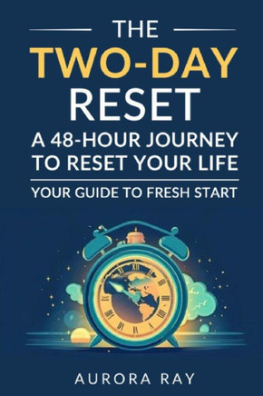 The Two-Day Reset: A 48-Hour Journey to Reset Your Life