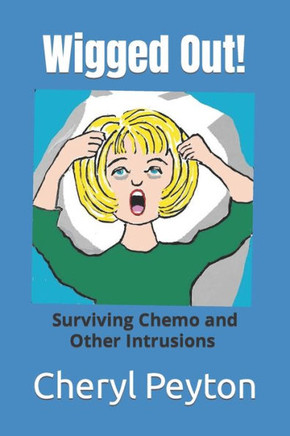 Wigged Out!: Surviving chemo and other intrusions