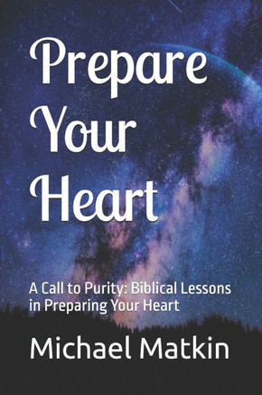 Prepare Your Heart: A Call to Purity: Biblical Lessons in Preparing Your Heart