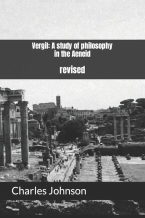 Vergil: A study of philosophy in the Aeneid: revised