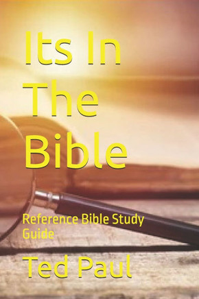 Its In The Bible: Reference Bible Study Guide