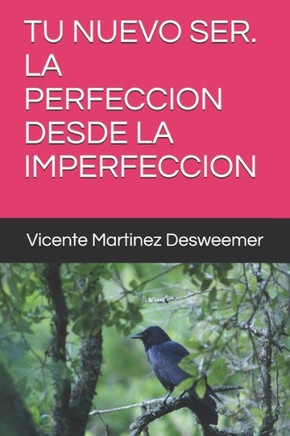 Tu Nuevo Ser. La Perfeccion Desde La Imperfeccion