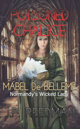 Poisoned Chalice: Mabel de Belleme Normandy's Wicked Lady