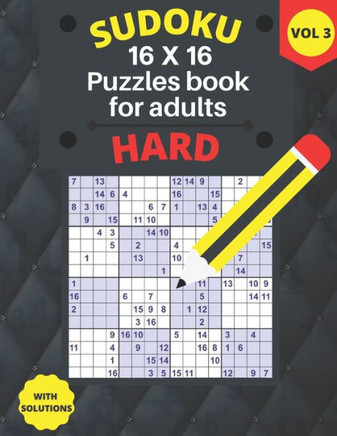 hard Sudoku 16 X 16 Puzzles - volume 3: hard Sudoku 16 X 16 Puzzles book for adults with Solutions - Large Print - One Puzzle Per Page (Volume 3) - Large Print