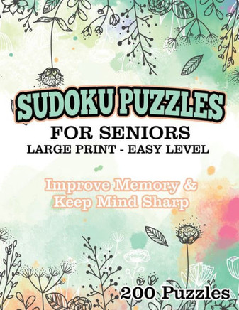 Sudoku Puzzles For Seniors Large Print Easy Level : Improve Memory & Keep Mind Sharp 200 Puzzles