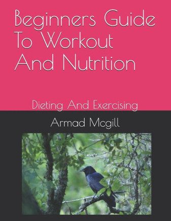 Beginners Guide To Workout And Nutrition: Dieting And Exercising