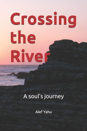 Crossing the River: A soul's journey