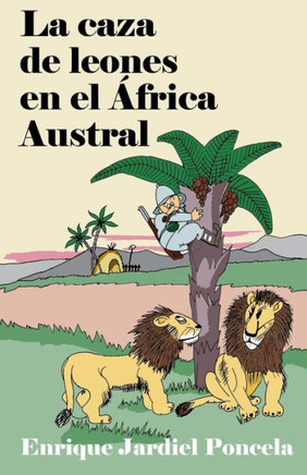 La caza de leones en el África Austral: Escritos humorísticos