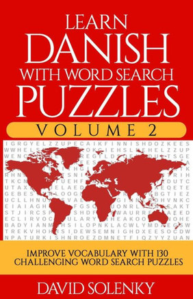 Learn Danish with Word Search Puzzles Volume 2: Learn Danish Language Vocabulary with 130 Challenging Bilingual Word Find Puzzles for All Ages